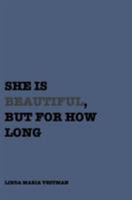 She Is Beautiful, But for How Long 1389392945 Book Cover