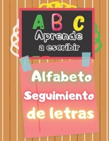 Aprende a escribir Alfabeto Seguimiento de letras: Primeros Ejercicios De Escritura, Gran cuaderno de primeros ejercicios de escritura - Libro para ... infantil Montessori | Lib B08TQ4T93D Book Cover