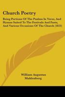 Church Poetry: Being Portions of the Psalms in Verse, and Hymns Suited to the Festivals and Fasts 143680714X Book Cover