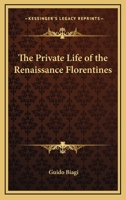 The Private Life Of The Renaissance Florentines 3337110797 Book Cover