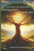 The Spirit of the Forest: Myths, Magic, and Celtic Gods (Mitologias do Mundo: As Histórias que Moldaram a Humanidade) B0DTPS1NN5 Book Cover