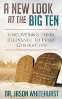 A New Look at the Big Ten: Uncovering Their Relevance to Every Generation 1499667345 Book Cover