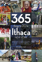 365 Things to Do in Ithaca, New York: Complete Insider's Guide to All Things Ithaca 0764352571 Book Cover