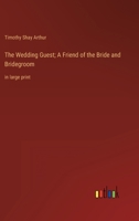 The Wedding Guest; A Friend of the Bride and Bridegroom: in large print 3368333569 Book Cover