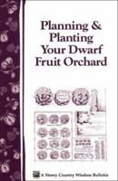 Planning & Planting Your Dwarf Fruit Orchard: Storey's Country Wisdom Bulletin A-133 0882667599 Book Cover