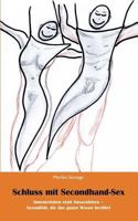 Schluss mit Secondhand-Sex: Innenerleben statt Aussenerleben - Sexualität, die das ganze Leben berührt 3833471166 Book Cover