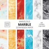 Marvelous Marble Scrapbook Paper: 8x8 Designer Marble Background Patterns for Decorative Art, DIY Projects, Homemade Crafts, Cool Art Ideas 1953987052 Book Cover