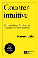 Counterintuitive: Unconventional Principles for Success in Life and Business 1804093912 Book Cover