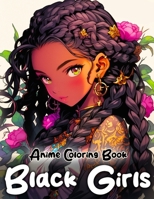 Black Girls Anime Coloring Book: African Anime Beautiful Girls Illustration for Black People to Color, Dreadlocks hairstyle with Street Fashion, For Kids Teens and Also Adults and for Women B0CMPLYH4Z Book Cover