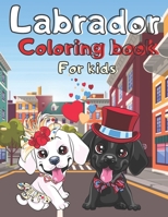 Labrador Coloring Book For Kids: Labrador for kids, teens B09JXZTJ9K Book Cover