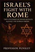Israel’s Fight with Rome: Two centuries of Jewish Revolts Against the Roman Empire (The History Detective) B0FPCCMQ22 Book Cover