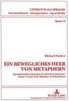 «Ein Bewegliches Heer Von Metaphern...»: Sprachkritisches Sprechen Bei Friedrich Nietzsche, Gustav Gerber, Fritz Mauthner Und Karl Kraus 3631344155 Book Cover