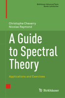 A Guide to Spectral Theory: Applications and Exercises 3030674649 Book Cover