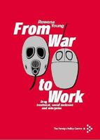 From War to Work: Drug Treatment, Social Inclusion and Enterprise. Rowena Young 1903558077 Book Cover