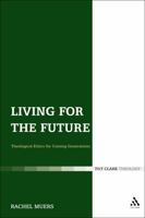 Living for the Future: Theological Ethics for Coming Generations 0567155757 Book Cover