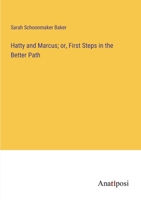 Hatty and Marcus; or, First Steps in the Better Path 3382328984 Book Cover