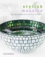 Stylish Mosaics: Over 20 Contemporary Projects for Your Home 160059591X Book Cover
