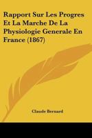 Rapport Sur Les Progrs Et La Marche de la Physiologie Gnrale En France 1275381111 Book Cover