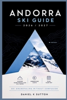 Andorra Ski Guide 2026/2027: Choose Between Soldeu, Pas de la Casa & El Tarter—Understand Costs, Plan Your Trip & Ski Grandvalira Without Confusion (Smart Skiers Travel Guides) B0H5MTJQ4D Book Cover
