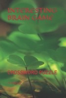 INTERESTING BRAIN GAME: CROSSWORD PUZZLE B0C1J3J8YW Book Cover