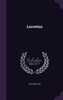 Lucretius on Life and Death, in the Metre of Omar Khayyam; To Which Are Appended Parallel Passages from the Original; By W.H. Mallock 1018137726 Book Cover