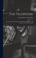 The Telephone: An Account of the Phenomena of Electricity, Magnetism, and Sound, as Involved in its Action B0C4Z5CND1 Book Cover