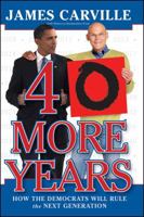 40 More Years: How the Democrats Will Rule the Next Generation 1416596283 Book Cover