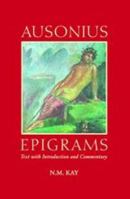 Ausonius: Epigrams: Text with Introduction and Commentary (Duckworth Classical Essays) 0715631055 Book Cover