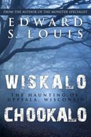 Wiskalo Chookalo: The Haunting of Uppsala, Wisconsin 1949042073 Book Cover