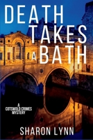 Death Takes a Bath: A Cotswold Crimes Mystery 1685122426 Book Cover