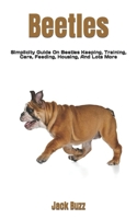 Beetles: Simplicity Guide On Beetles Keeping, Training, Care, Feeding, Housing, And Lots More B0BBYB8SDP Book Cover