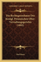 Die Rechtsgrundsatze Des Konigl. Preussischen Ober-Verwaltungsgerichts (1895) 1161121951 Book Cover