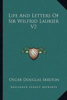 Life and Letters of Sir Wilfrid Laurier, Volume 2 1016876866 Book Cover