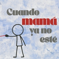 Cuando mamá ya no esté (Spanish Edition) B0FHDSGKT4 Book Cover