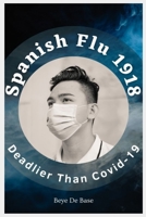 Spanish Flu 1918, Deadlier Than Covid-19: The Deadliest Pandemic, 1918 Flu Pandemic, Story of Great Influenza Epidemic In Spanish: Plagues And ... 1918 to covid 2022and, American Serial B09CRSP31V Book Cover