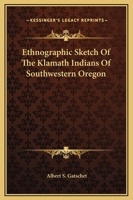 Ethnographic Sketch Of The Klamath Indians Of Southwestern Oregon 1162938714 Book Cover