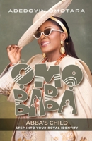 Omo Baba (Abba's Child): The Book: Step Into Your Royal Identity B0FRYMZ7TY Book Cover