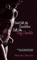 Don't Call Me Scandalous Call Me Sexy Chocolate: The Story of Jacqueline Murphy Featuring Other Short Stories 1770675094 Book Cover