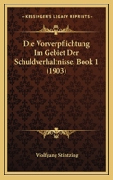 Die Vorverpflichtung Im Gebiet Der Schuldverhaltnisse, Book 1 (1903) 1141740230 Book Cover