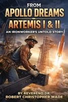 From Apollo Dreams to Artemis, I & II: : An Ironworker's Untold Story B0H2KHQPCR Book Cover