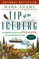 Tip of the Iceberg: My 3,000-Mile Journey Around Wild Alaska, the Last Great American Frontier 1101985127 Book Cover