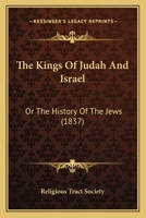 The Kings Of Judah And Israel: Or The History Of The Jews 1166168476 Book Cover