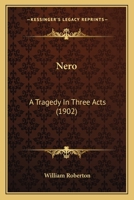 Nero: A Tragedy In Three Acts 1120652960 Book Cover
