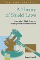 A Theory of Shield Laws: Journalists, Their Sources, and Popular Constitutionalism (Law and Society) 1593326157 Book Cover