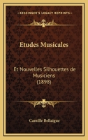 Etudes Musicales: Et Nouvelles Silhouettes De Musiciens (1898) 1145200885 Book Cover