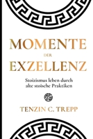 Momente der Exzellenz: Stoizismus leben durch alte stoische Praktiken 1446668444 Book Cover