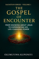 The Gospel of Encounter: From Knowing About Jesus to Experiencing His Life-Changing Power (The Salvation Series) B0G5PGSXLT Book Cover