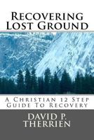 Recovering Lost Ground: How To Regain What You've Lost In Life 1469937115 Book Cover