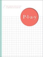 Play: Ideas, Exercises, and Little Ways to Add More Fun to Every Day 1946873012 Book Cover