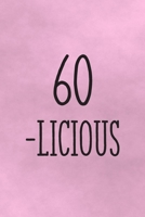 60-Licious: Funny 60th Gag Gifts for Mom, Sister, Friend - Notebook & Journal for Birthday Party, Holiday and More 1708410937 Book Cover